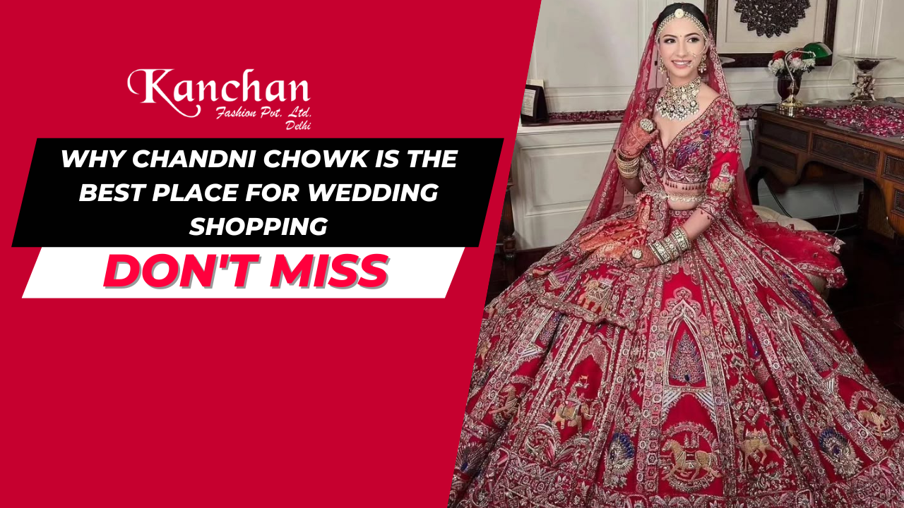 Why Chandni Chowk is the Best Place for Wedding Shopping